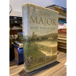 MORE THAN A GAME: THE STORY OF CRICKET'S EARLY YEARS - JOHN MAJOR