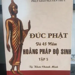 Đức Phật và 45 Năm Hoằng Pháp Độ Sinh - Tập 5