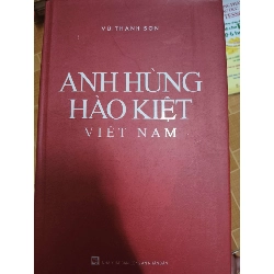 (TẶNG BOOKMARK) Anh hùng hào kiệt Việt Nam - 2018 - 727 trang Lịch sử Việt Nam RBK2702