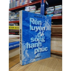Rèn luyện để sống hạnh phúc - Ngô Văn Phương 271909