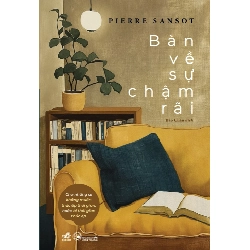 Bàn Về Sự Chậm Rãi - Cho Những Ai Không Muốn Thúc Ép Thời Gian Hoặc Bị Thời Gian Thúc Ép - Pierre Sansot (Mới 100%) Truyện ngắn, tản văn, Nhã Nam - SÁCH ĐẠI HỌC