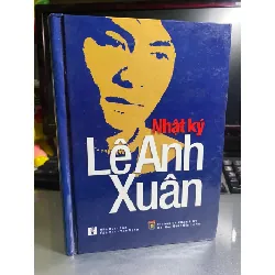 Nhật Ký Lê Anh Xuân- Bìa cứng-NXB Văn Hoá Văn Nghệ-Năm XB 2011- Sách lưu kho chưa qua sd mới 90% STB1055 Blogmeo 27525