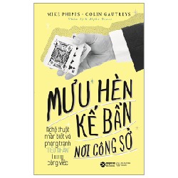 Mưu Hèn Kế Bẩn Nơi Công Sở - Nghệ Thuật Nhận Biết Và Phòng Tránh Tiểu Nhân Trong Công Việc - Mike Phipps, Colin Gautreys