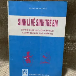 GS. NGUYỄN VĂN LÊ SINH LÍ VỆ SINH TRẺ EM (....VIỆC NUÔI VÀ DẠY TRẺ LỨA TUỔI 2 ĐẾN 11)
