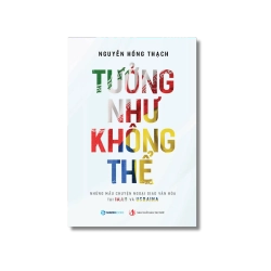 TƯỞNG NHƯ KHÔNG THỂ - Những mẩu chuyện ngoại giao văn hóa tại IRAN và UCRAINA - Nguyễn Hồng Thạch