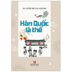 Hàn Quốc Là Thế - Nghiêm Thị Thu Hương (Mới 100%) Sách địa danh, du lịch, NXB Tổng Hợp TPHCM - SÁCH ĐẠI HỌC