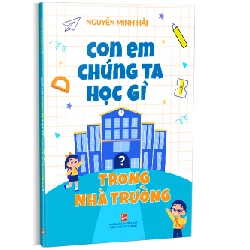 Con em chúng ta học gì trong nhà trường - Nguyễn Minh Hải