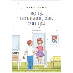 Mẹ Ơi, Con Muốn Làm Con Gái - Alex Gino 67417