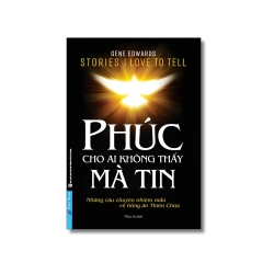 Phúc Cho Ai Không Thấy Mà Tin - Gene Edwards
