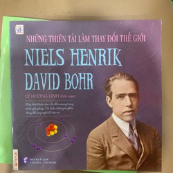 Những Thiên Tài Làm Thay Đổi Thế Giới - Niels Henrik David Bohr