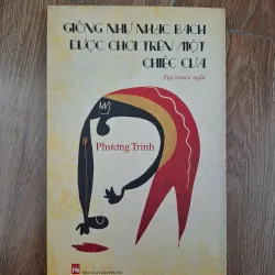 Giống Như Nhạc Bach Được Chơi Trên Một Chiếc Cửa - Phương Trinh - Tập truyện ngắn