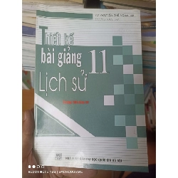 (Sách cũ SCGR) Thiết Kế Bài Giảng Lịch Sử 11 (Chương Trình Nâng Cao) - Nguyễn Thế Hoàn, Dương Văn Trai 2007 VAVO-AK2ST3 Blogmeo090426