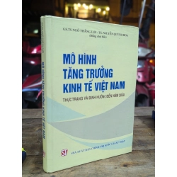 MÔ HÌNH TĂNG TRƯỞNG KINH TẾ VIỆT NAM THỰC TRẠNG VÀ ĐỊNH HƯỚNG ĐẾN NĂM 2030 - NGÔ THẮNG LỢI VÀ NGUYỄN QUỲNH HOA CHỦ BIÊN