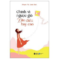 Chính Vì Ngược Gió Nên Diều Bay Cao - Phạm Vũ Anh Thư 191423