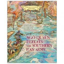 A History Of Vietnam In Pictures (In Colour) - Ngô Quyền Defeats The Southern Han Army (Bìa Cứng) - Trần Bạch Đằng, Đinh Văn Liên, Nguyễn Quang Vinh, Nguyễn Thùy Linh, Mai Barry, Patrick Barry