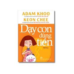Dạy con dùng tiền - Adam Khoo ; Keon Chee