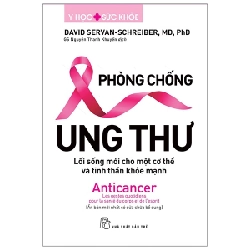 Phòng chống ung thư - Lối sống mới cho một cơ thể & tinh thần khỏe mạnh - David Servan-Schreiber 2020 New 100% HCM.PO Oreka-Blogmeo