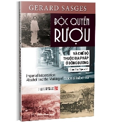 Độc quyền Rượu và chế độ thuộc địa Pháp ở đông dương - Gerard Sasges