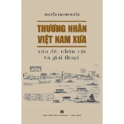 Thương nhân VN xưa - Vấn đề, nhân vật & giai thoại - Nguyễn Thanh Tuyền