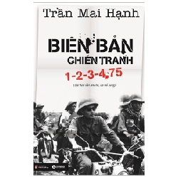 Biên Bản Chiến Tranh 1-2-3-4.75 (Tái Bản 2020) - Trần Mai Hạnh ASB.PO Oreka Blogmeo 230225
