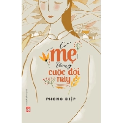 Có mẹ trong cuộc đời này - Phong Điệp