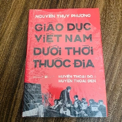 Giáo dục Việt Nam dưới thời thuộc địa - mới nguyên seal- bìa cứng (Lịch sử thế giới) NBHT