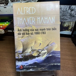 Ảnh hưởng của sức mạnh trên biển đối với lịch sử, 1660-1783 Alfred Thayer Mahan