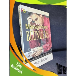 (TẶNG BOOKMARK) Management Blunders - 57 Pitfalls You Can Avoid, Mark Eppler, Mới 70% (Ố Vàng), 2006 RBK2407