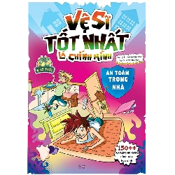 Vệ sĩ tốt nhất là chính mình - An toàn trong nhà - 150++ kỹ năng an toàn dành cho học sinh - - LINHLANBOOKS - Sách Mẹ và bé Blogmeo040226