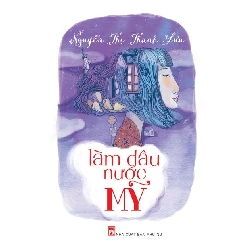 Làm dâu nước Mỹ - Nguyễn Thị Thanh Lưu - 2016 - Văn Học