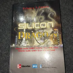SILICON DRAGON. TRUNG QUỐC CHIẾN THẮNG NHƯ THẾ NÀO TRONG CUỘC CHẠY ĐUA CÔNG NGHỆ