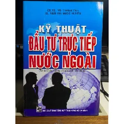 Kỹ Thuật Đầu Tư Trực Tiếp Nước Ngoài - GsTS Võ Thanh Thu, Ts Ngô Thị Ngọc Huyền- Sách lưu kho mới 90% STB881 Blogmeo 27525