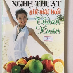 NGHỆ THUẬT GIỮ MÃI TUỔI THANH XUÂN  - 183 trang, nxb: 2010