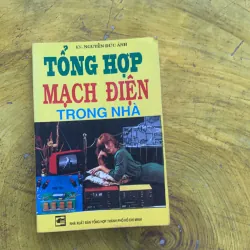 TỔNG HỢP MẠCH ĐIỆN TRONG NHÀ - KS. NGUYỄN ĐỨC ÁNH 