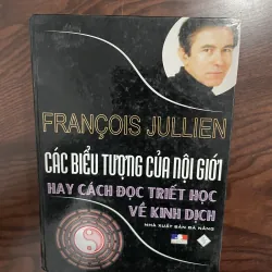 Francois Jullien Các Biểu Tượng Của Nội Giới Hay Cách Đọc Triết Học Về Kinh Dịch