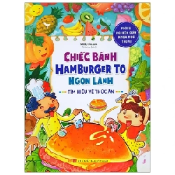 Phòng Nghiên Cứu Khoa Học Thú Vị - Chiếc Bánh Hamburger To Ngon Lành - Tìm Hiểu Về Thức Ăn - Nhiều Tác Giả