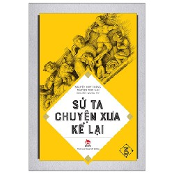 Sử Ta - Chuyện Xưa Kể Lại - Tập 3 - Nguyễn Như Mai, Nguyễn Quốc Tín, Nguyễn Huy Thắng 165936