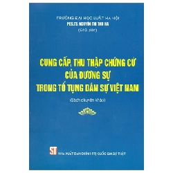 Cung Cấp, Thu Thập Chứng Cứ Của Đương Sự Trong Tố Tụng Dân Sự Việt Nam (Sách Chuyên Khảo) - PGS. TS. Nguyễn Thị Thu Hà