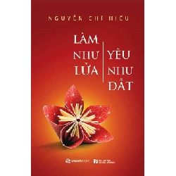 Làm như lửa, yêu như đất - Nguyễn Chí Hiếu2018 New 100% HCM.PO 347382
