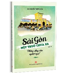 Sài Gòn - Một thuở chưa xa - Tập 1: Những đồng tiền nghiệt ngã! mới 100% Bùi Nguyễn Trường Kiên 2019 HCM.PO 342710