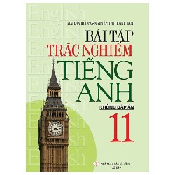 Bài Tập Trắc Nghiệm Tiếng Anh 11 (Không Đáp Án) - Mai Lan Hương, Nguyễn Thị Thanh Tâm