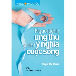 Người bệnh ung thư đi tìm ý nghĩa cuộc sống - Phạm Thị Oanh 2018 New 100% HCM.PO