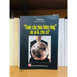 "Toàn cầu hóa hôm nay" do ai & cho ai? - Trần Nhu