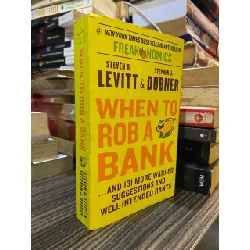 When to rob a bank - Steven D. Levitt & Stephen J. Dubner