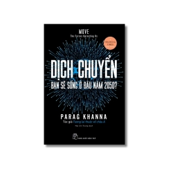 Dịch chuyển: Bạn sẽ sống ở đâu năm 2050? - Parag Kha