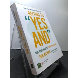 Getting to "Yes and" Nghệ thuật sáng tạo trong kinh doanh 2018 mới 85% bẩn nhẹ Bob KulHan và Chuck Crisafulli HPB0308 KỸ NĂNG