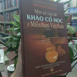 MỘT SỐ VẤN ĐỀ KHẢO CỔ HỌC Ở MIỀN NAM VIỆT NAM PHẦN 3