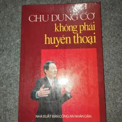 CHU DUNG CƠ KHÔNG PHẢI LÀ HUYỀN THOẠI