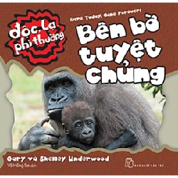 Độc, lạ, phi thường. Bên bờ tuyệt chủng - Gary and Shelley Under Wood 2019 New 100% HCM.PO