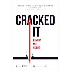 Cracked It! Bẻ Khoá Mọi Vấn Đề - Bernard Garrette, Corey Phelps, Olivier Sibony